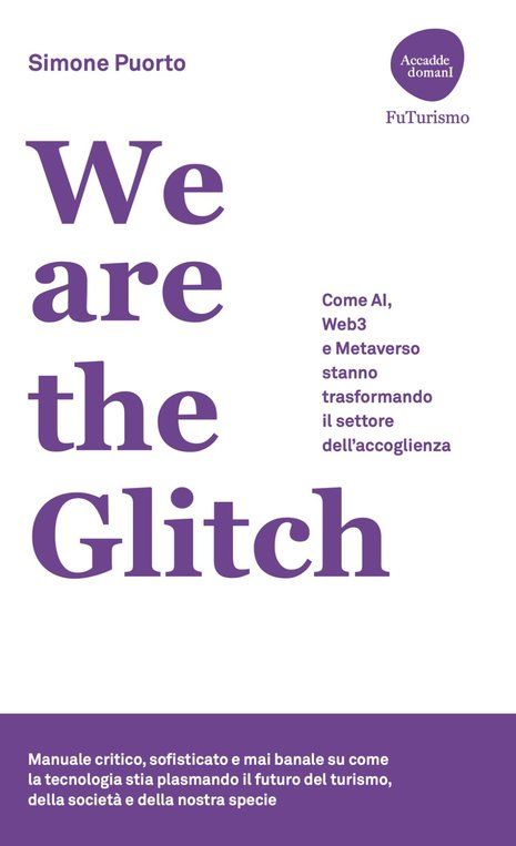 Announcement of the New Book "We are the Glitch. Come AI, Web3 e Metaverso stanno trasformando il settore dell'Accoglienza" by Simone Puorto 